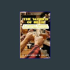 (<E.B.O.O.K.$) ❤ The World of Beer: A Journey Through Styles and Flavors [PDF,EPuB,AudioBook,Ebook