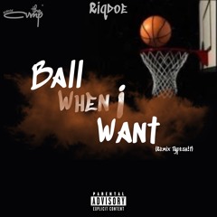 Ball When I Want - Riqdoe