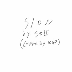 Slow - SOLE (covered by loup)