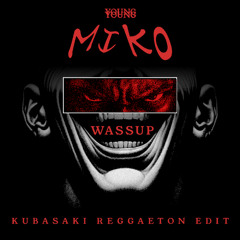 YOUNG MIKO - WASSUP (KUBASAKI REGGAETON EDIT)