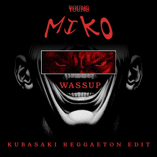 YOUNG MIKO - WASSUP (KUBASAKI REGGAETON EDIT)