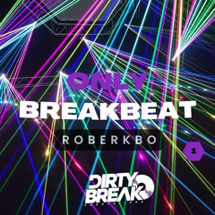 Dirty Break @ONLY Break Beat #001 ROBERKBO