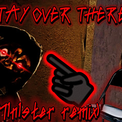 STAY OVER THERE! SwattyTheSeaty music remix - (M1n1ster remix)