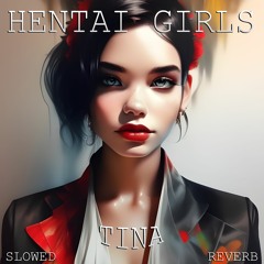 HENTAI GIRLS - Tina (Slowed + Reverb)