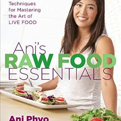 [READ] KINDLE 📔 Ani's Raw Food Essentials: Recipes & Techniques for Mastering the Ar