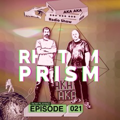 AKA AKA pres. Rhythm Prism Radio #022