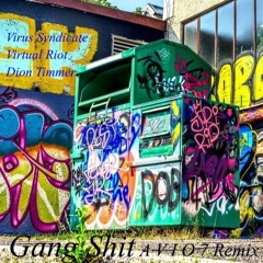 Virus Syndicate & Virtual Riot & Dion Timmer - Gang Shit (A V I O 7 Remix) Bootleg