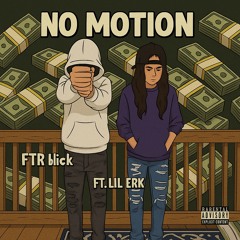 NO MOTION Ft. (lil erk)