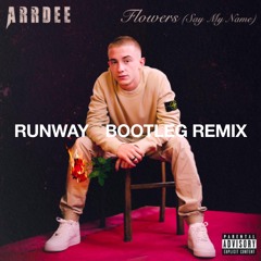 Arrdee - Flowers, RUNWAY Bootleg Remix