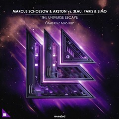 Marcus Schössow & Arston vs. 3LAU & Paris & Simo - The Universe Escape (DAANERZ Mashup)