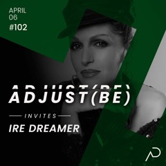 Adjust (BE) Invites #102 | IRE DREAMER  |
