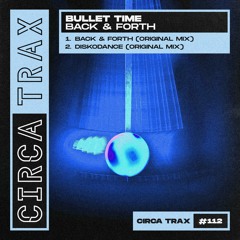 Bullet Time - Back & Forth (Original Mix) [CIRCA TRAX]