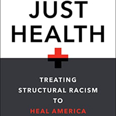 View EBOOK 📁 Just Health: Treating Structural Racism to Heal America by  Dayna Bowen