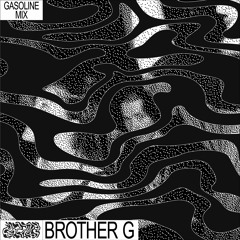 GASOLINE GUEST MIX: BROTHER G 04/06/2022