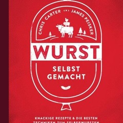 Full view & Read Ebook Wurst selbst gemacht: Knackige Rezepte & die besten Techniken zum Selberwur