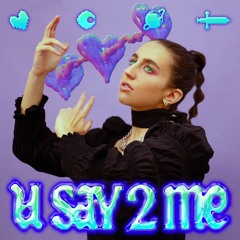 u say 2 me