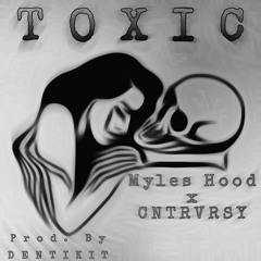 TOXIC - FT Cntrvrsy (Prod. Dentikit)