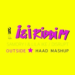 SAMORY I & LILA IKE / DISRUPT - OUTSIDE (HAAD MASHUP - PROPER THING VERSION)