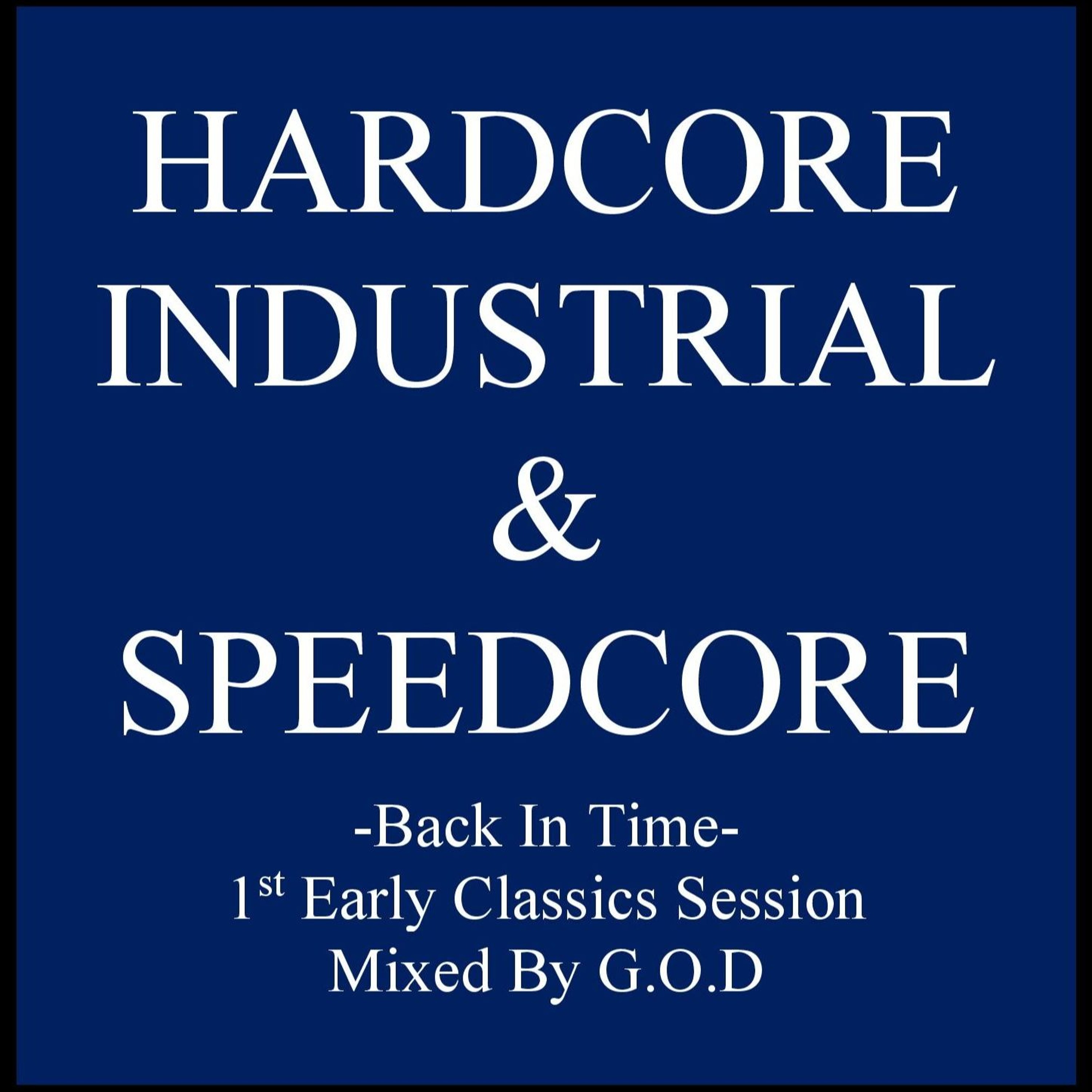 HARDCORE INDUSTRIAL & SPEEDCORE -Back In Time- 1st Early Classics Session Mixed By G.O.D episode artwork