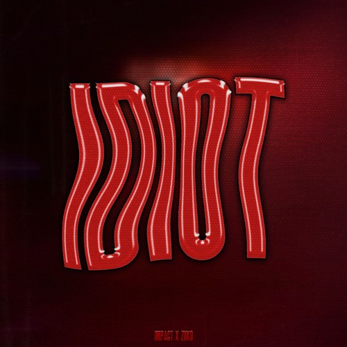 IMPACT X ZUKO - IDIOT [FREE DOWNLOAD]