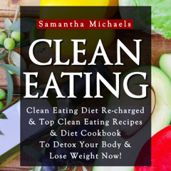 [Get] EBOOK 📮 Clean Eating: Clean Eating Diet Re-charged by  Samantha Michaels,Carol