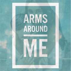 ARMS AROUND ME