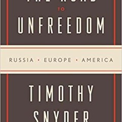 [PDF] The Road to Unfreedom: Russia Europe America - Timothy Snyder