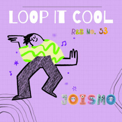 R&B No. 53 - Loop It Cool