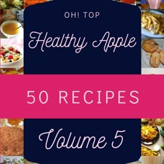 ⚡[PDF]✔ Oh! Top 50 Healthy Apple Recipes Volume 5: A Healthy Apple Cookbook for