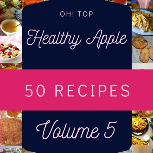 ⚡[PDF]✔ Oh! Top 50 Healthy Apple Recipes Volume 5: A Healthy Apple Cookbook for