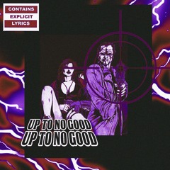 Up To No Good (Prod. by Apoc Krysis)