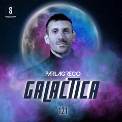 GALACTICA #121 - Guest Mix: PARLAGRECO