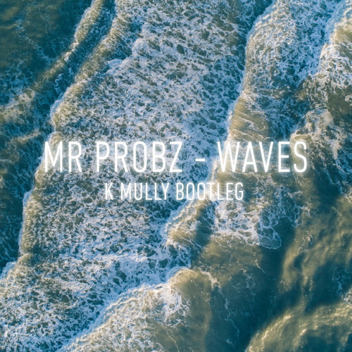 Stream MR PROBZ - WAVES (K MULLY BOOTLEG)(FREE DOWNLOAD) by K Mully |  Listen online for free on SoundCloud