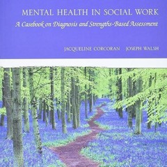 Epub✔ Mental Health in Social Work: A Casebook on Diagnosis and Strengths Based