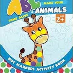 ACCESS EPUB KINDLE PDF EBOOK Make Your ABCs & Animals Come Alive: Fun Dot Markers Activity Book Fill