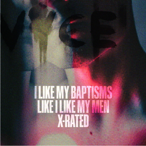 I Like My Baptisms Like I Like My Men, X-RATED