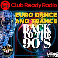 Club Ready Radio Takeover #21 Back to the 90s Eurodance+Trance Mixed In Key 8