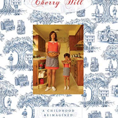[READ] PDF 💔 Cherry Hill: A Childhood Reimagined by  Jona Frank,Laura Dern,Imogene W