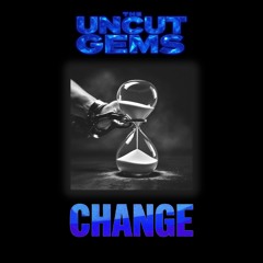 The Uncut Gems - Change (2025 Single)