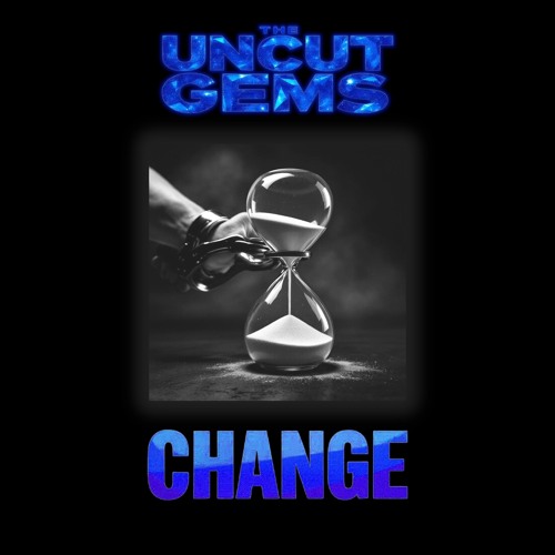 The Uncut Gems - Change (2025 Single)