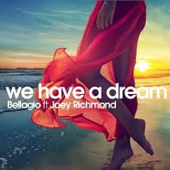 Bellagio  Ft.  Joey Richmond - We  Have  A Dream ( Original - Mix )