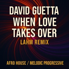 David Guetta – When Love Takes Over (Lahm Remix) | Afro House / Melodic Progressive