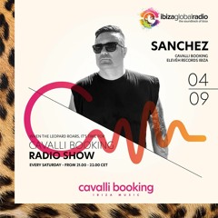 Cavalli Booking Radio Show - DJ SANCHEZ - 064 - IBIZA GLOBAL RADIO