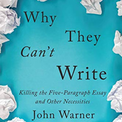 download PDF 📨 Why They Can't Write: Killing the Five-Paragraph Essay and Other Nece