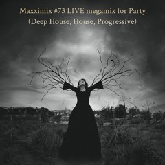 Maxximix #73 LIVE megamix for Party (Deep House, House, Progressive)