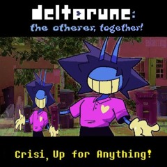 [Deltarune: The Otherer, Together!] Crisi, Up For Anything!