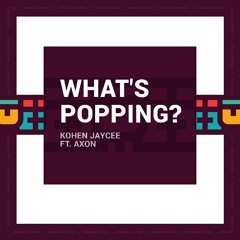 What's Popping (ft Axon)