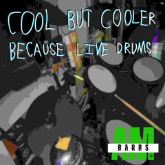 COOL BUT COOLER BECAUSE LIVE DRUMS
