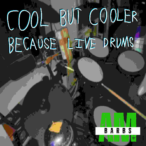 COOL BUT COOLER BECAUSE LIVE DRUMS