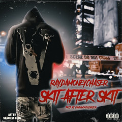 RAYDAMONEYCHASER - SKIT AFTER SKIT (PROD BY. RAYDAMONEYCHASER)